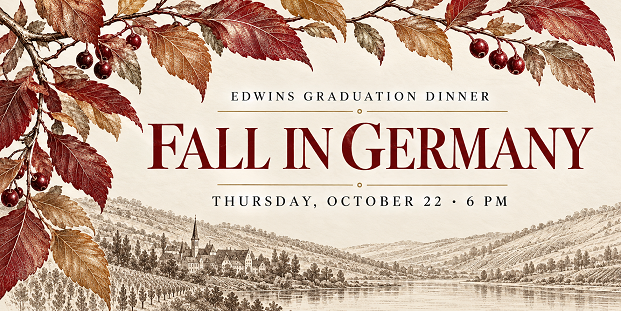 Fall in Germany. EDWINS Graduation Dinner. Thursday, October 22 at 6 PM.